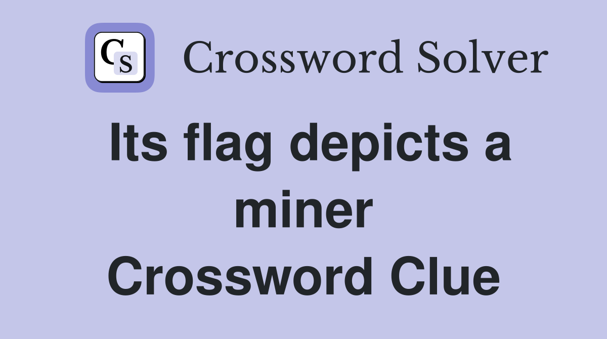Its flag depicts a miner Crossword Clue