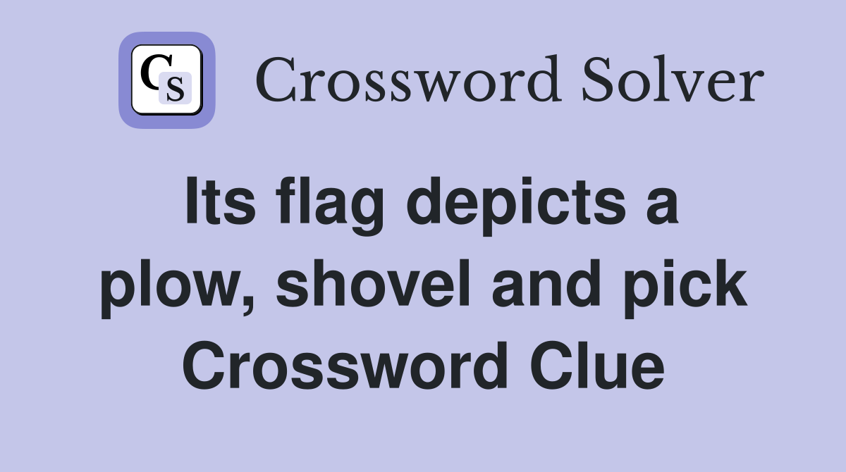 Its flag depicts a plow, shovel and pick Crossword Clue