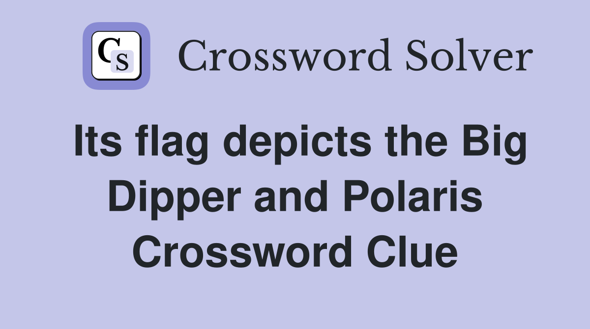 Its flag depicts the Big Dipper and Polaris Crossword Clue