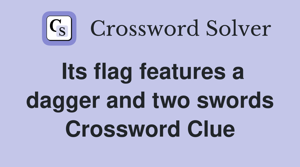 Its flag features a dagger and two swords Crossword Clue
