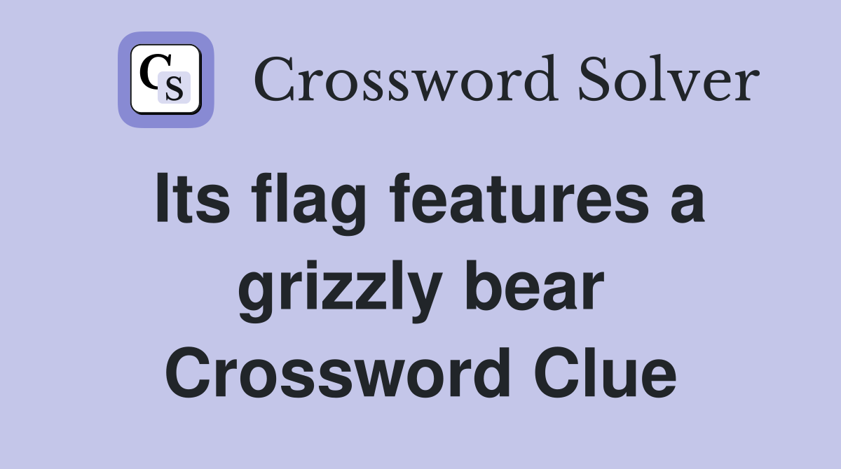 Its flag features a grizzly bear Crossword Clue