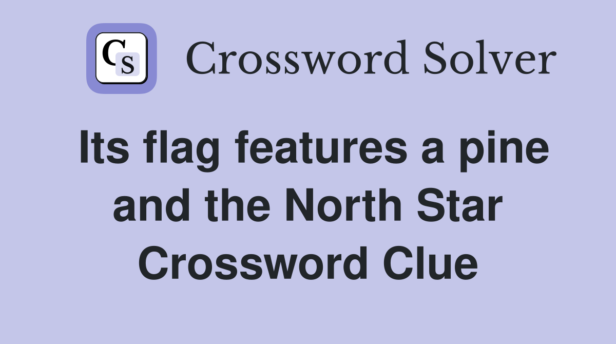 Its flag features a pine and the North Star Crossword Clue