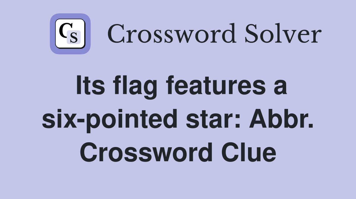 Its flag features a six-pointed star: Abbr. Crossword Clue