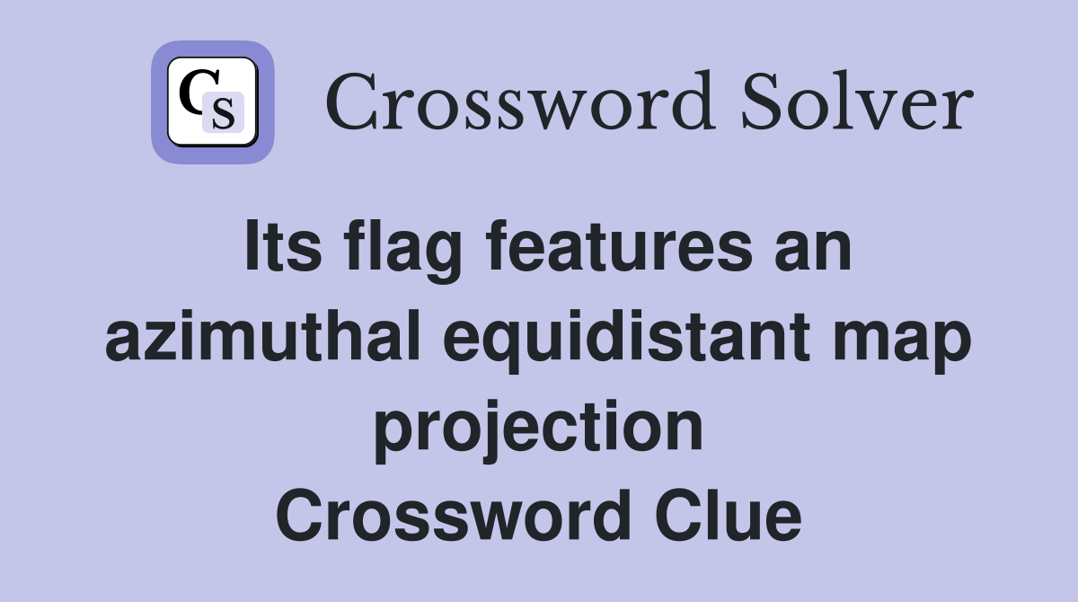 Its flag features an azimuthal equidistant map projection Crossword Clue
