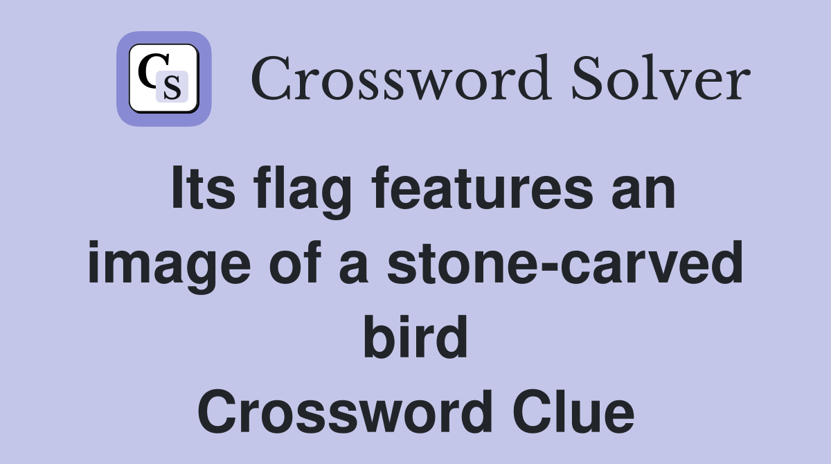 Its flag features an image of a stone-carved bird Crossword Clue
