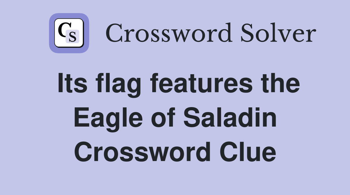 Its flag features the Eagle of Saladin Crossword Clue