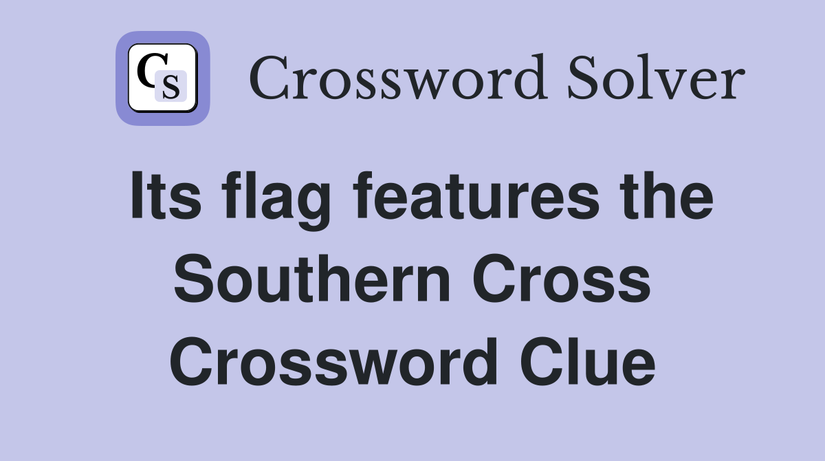 Its flag features the Southern Cross Crossword Clue