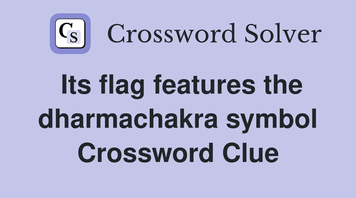 Its flag features the dharmachakra symbol Crossword Clue