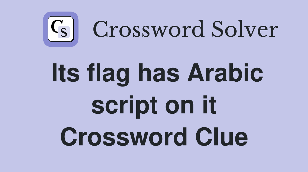 Its flag has Arabic script on it Crossword Clue