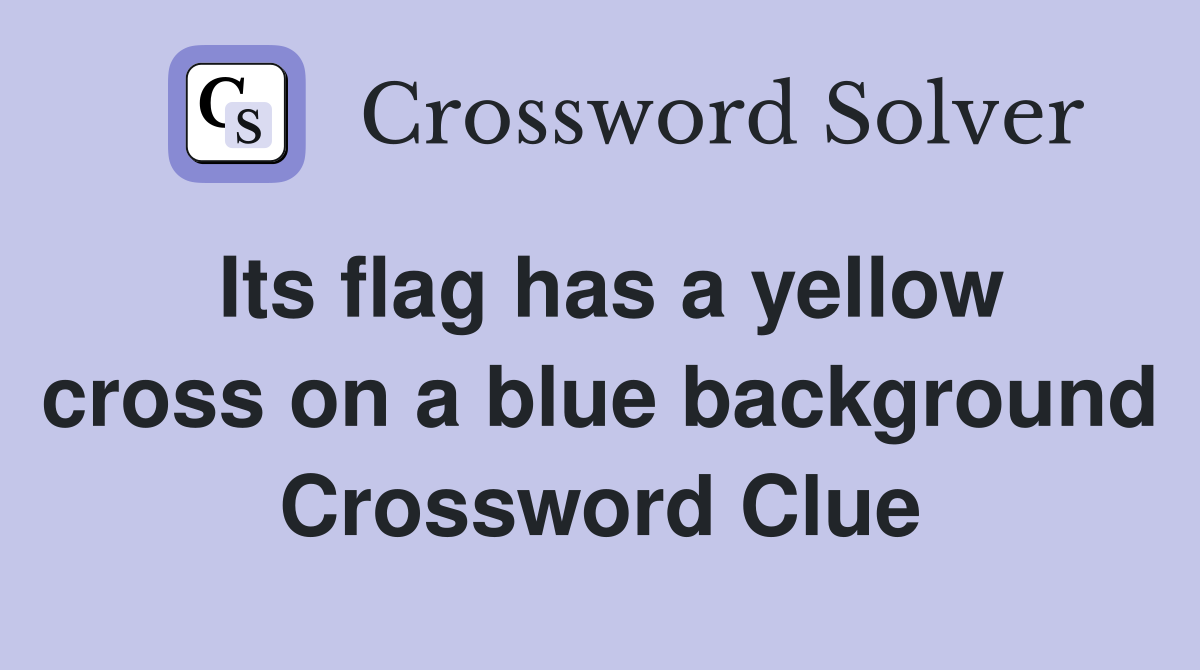 Its flag has a yellow cross on a blue background Crossword Clue