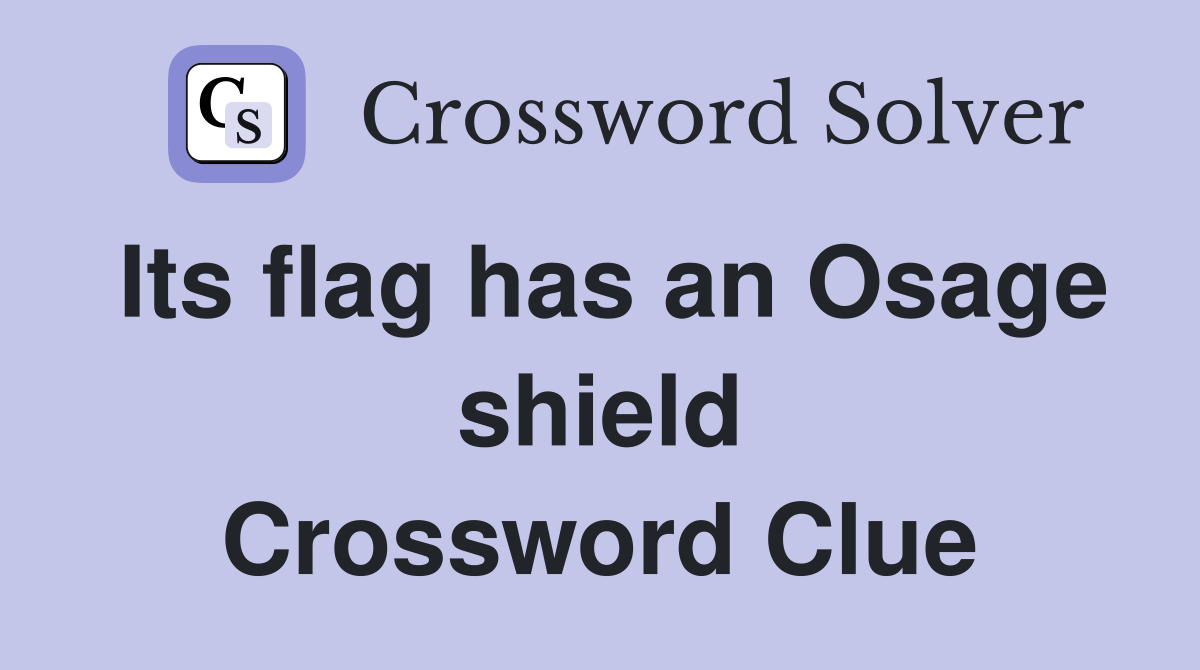 Its flag has an Osage shield Crossword Clue
