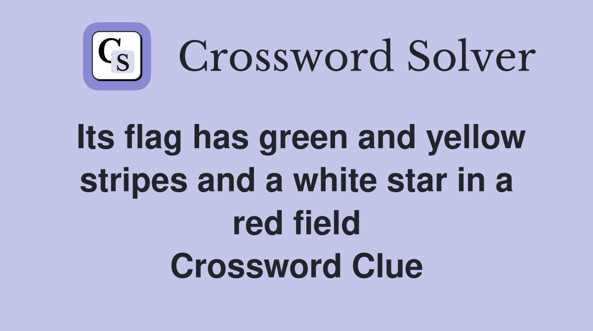 Its flag has green and yellow stripes and a white star in a red field Crossword Clue