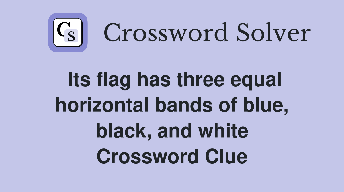 Its flag has three equal horizontal bands of blue, black, and white Crossword Clue