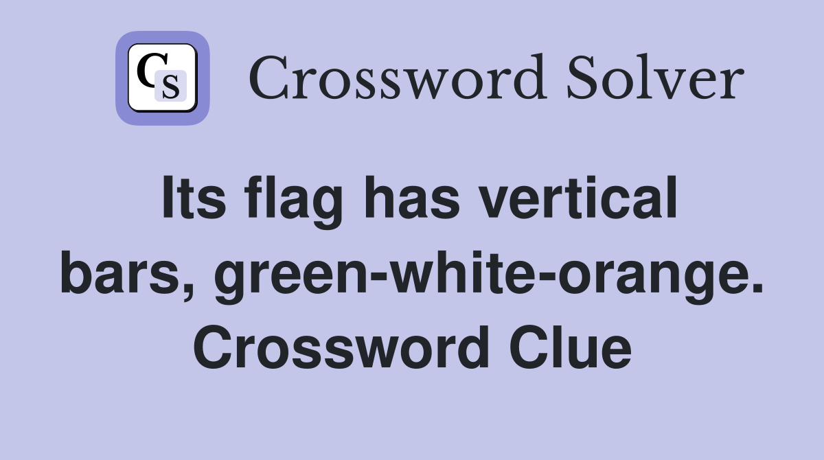 Its flag has vertical bars, green-white-orange. Crossword Clue
