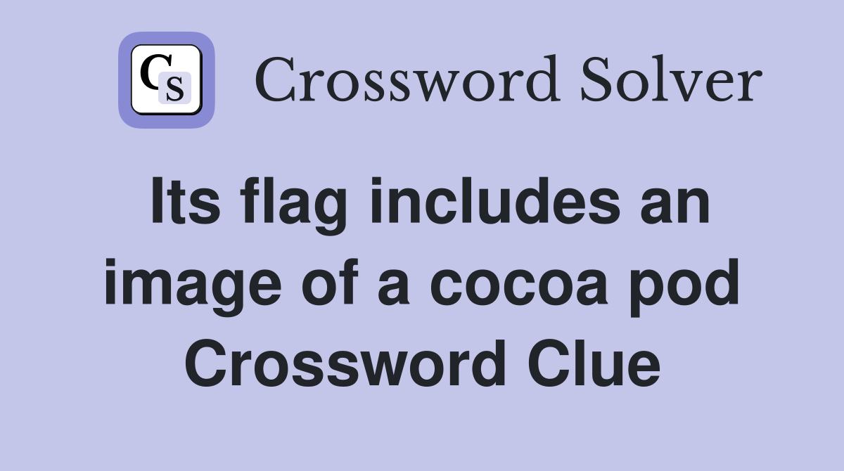 Its flag includes an image of a cocoa pod Crossword Clue