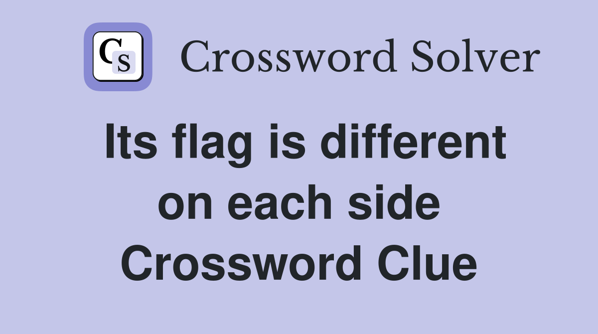 Its flag is different on each side Crossword Clue