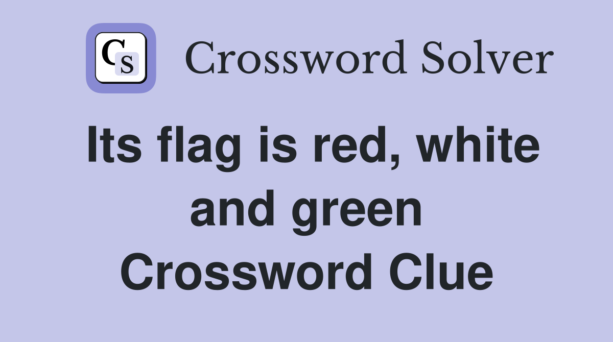 Its flag is red, white and green Crossword Clue