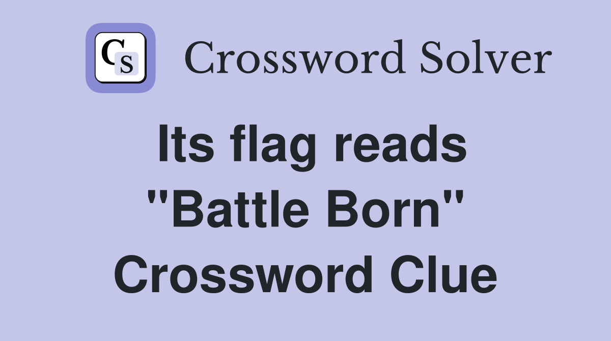 Its flag reads "Battle Born" Crossword Clue