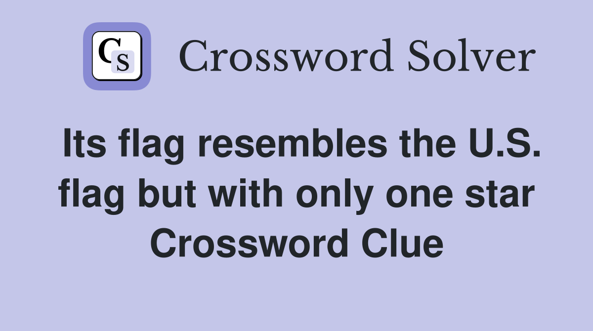 Its flag resembles the U.S. flag but with only one star Crossword Clue