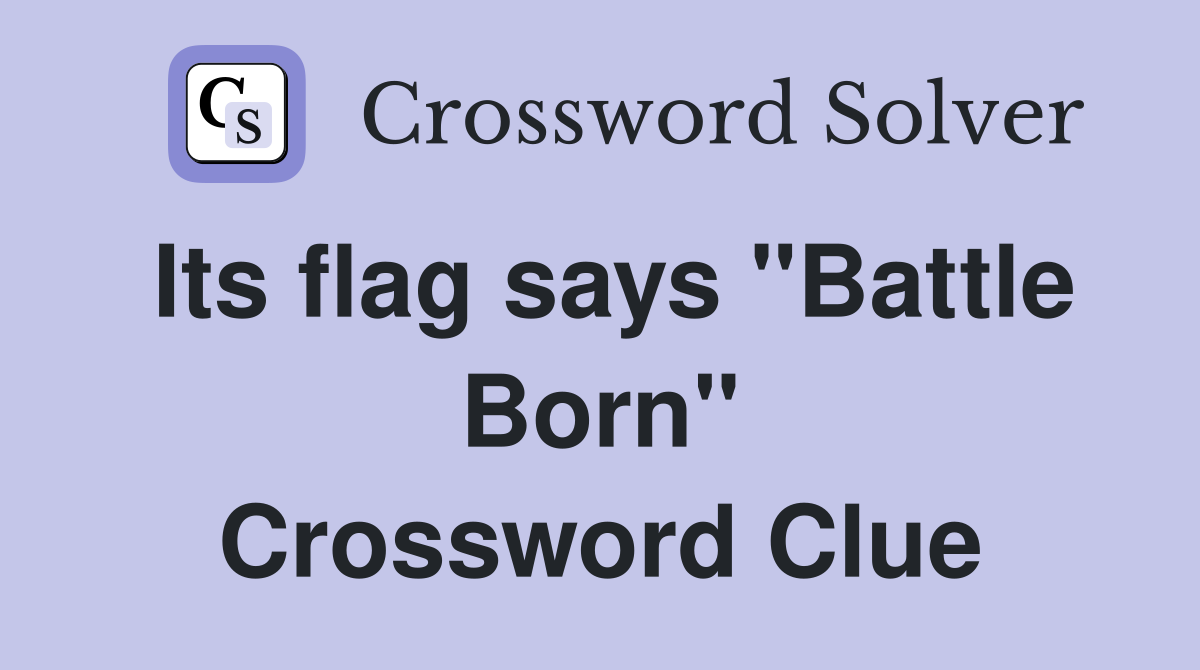 Its flag says "Battle Born" Crossword Clue