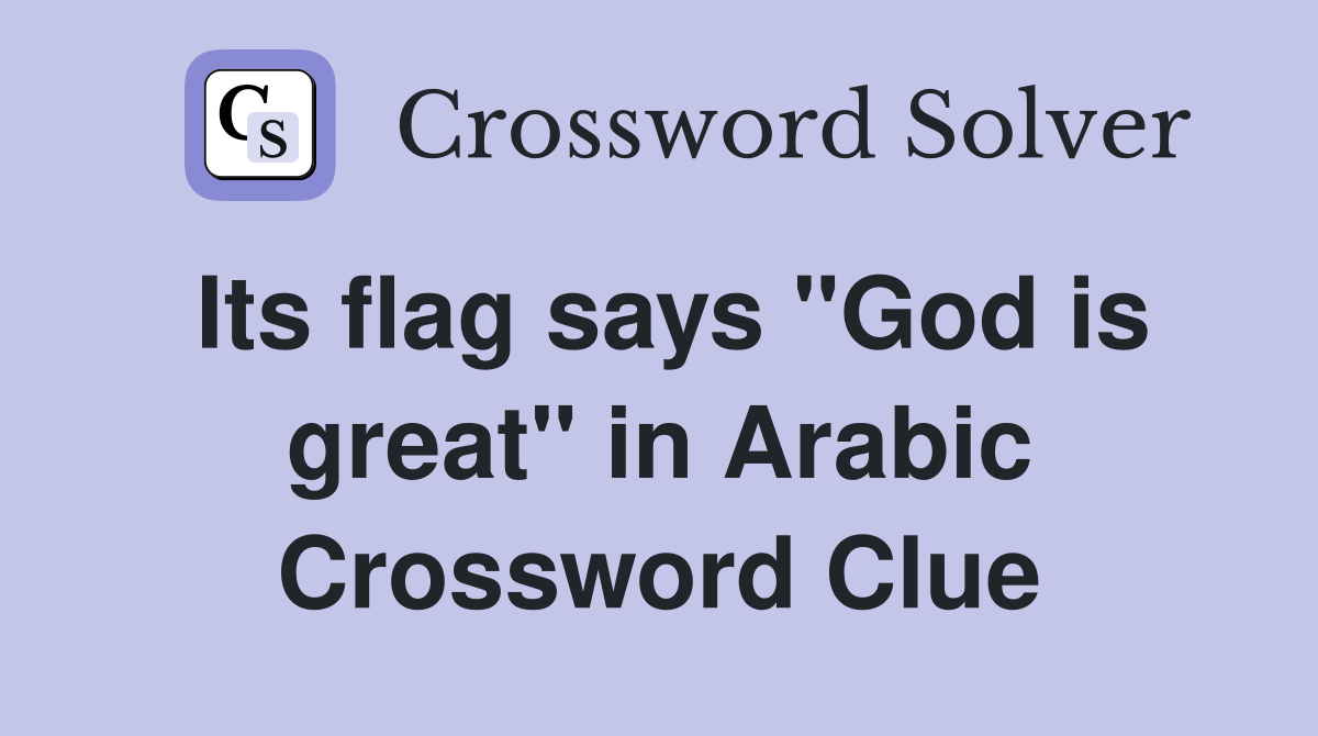 Its flag says "God is great" in Arabic Crossword Clue