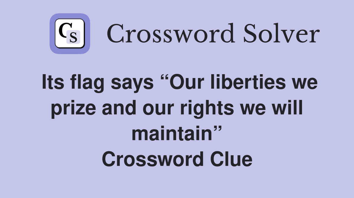 Its flag says “Our liberties we prize and our rights we will maintain” Crossword Clue