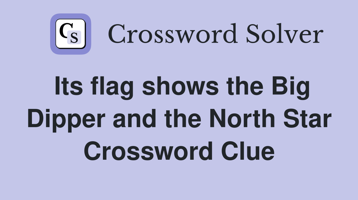 Its flag shows the Big Dipper and the North Star Crossword Clue
