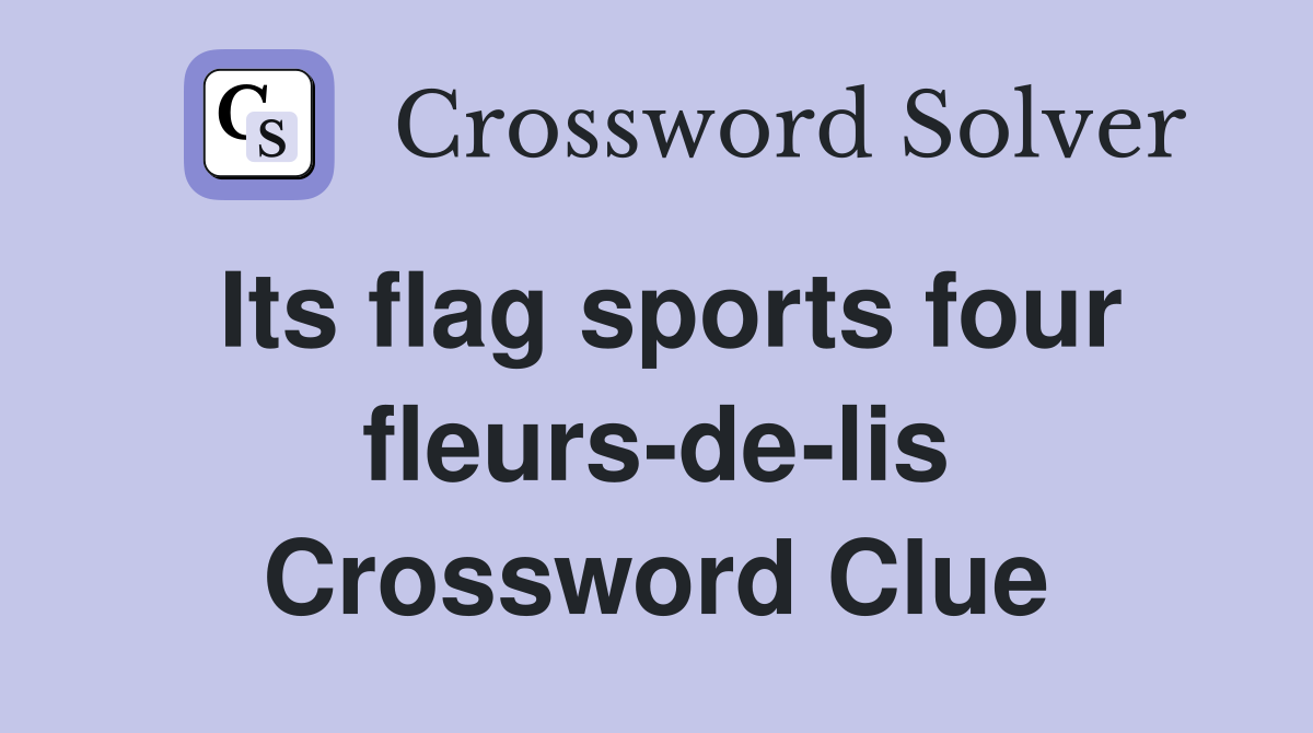 Its flag sports four fleurs-de-lis Crossword Clue