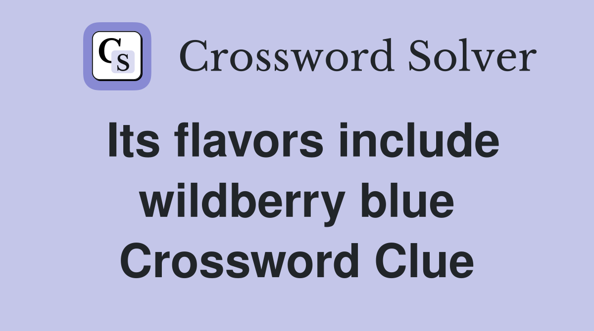 Its flavors include wildberry blue Crossword Clue