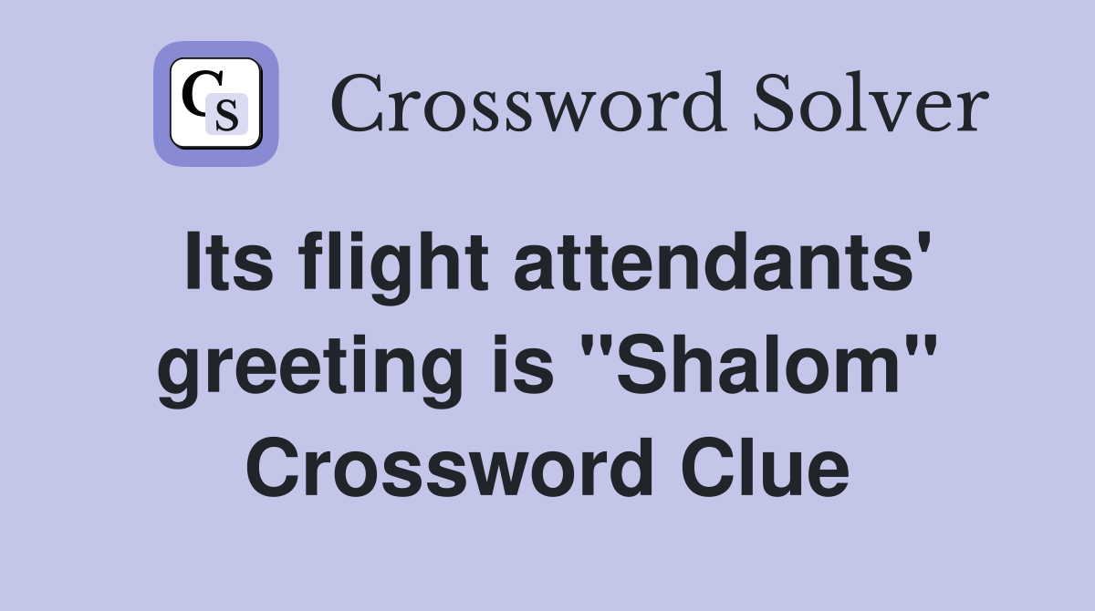 Its flight attendants' greeting is "Shalom" Crossword Clue