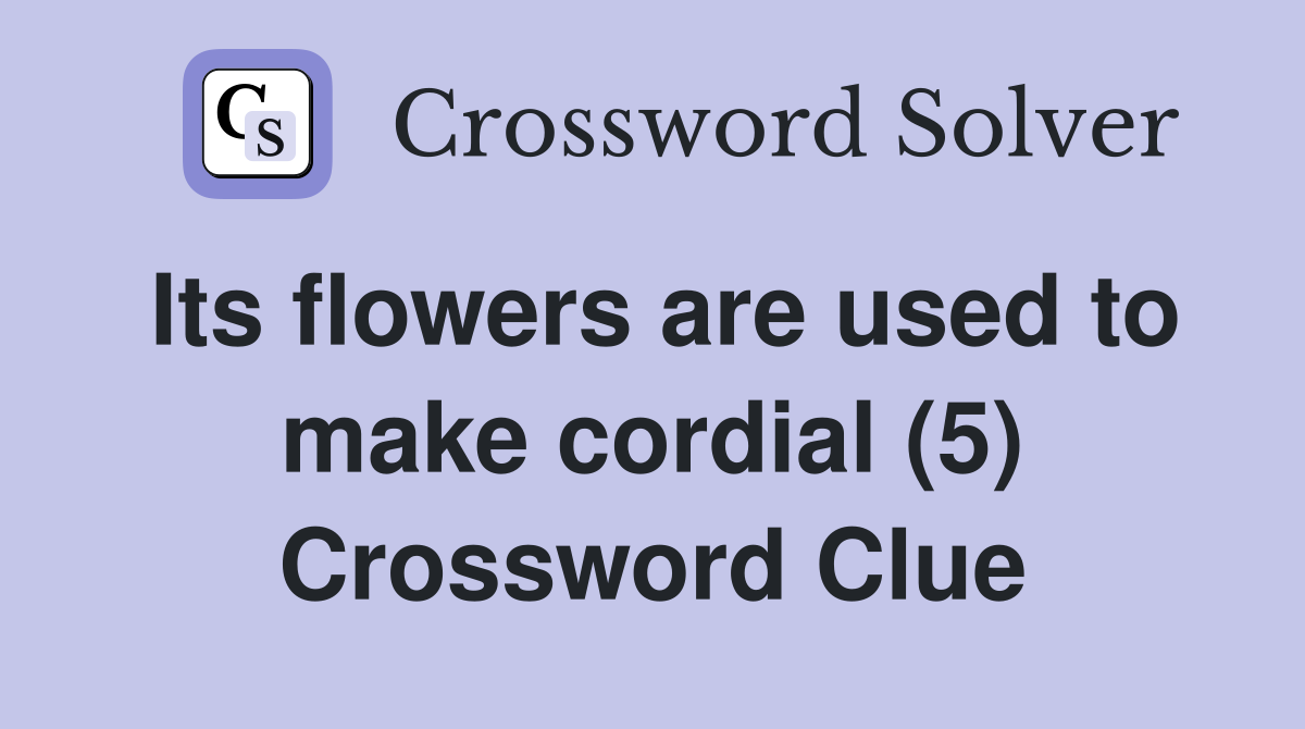 Its flowers are used to make cordial (5) Crossword Clue
