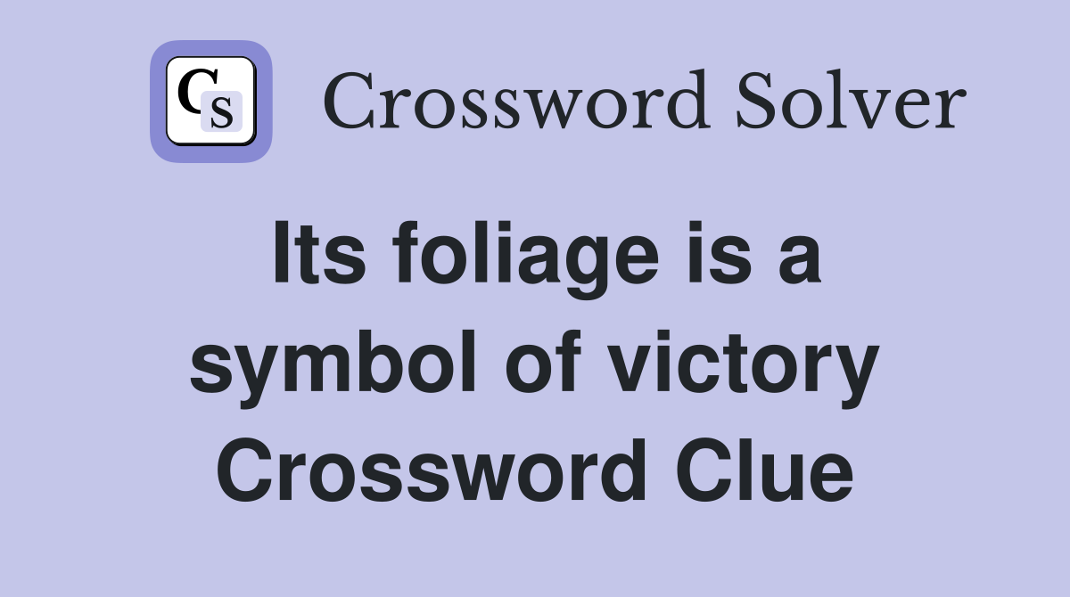 Its foliage is a symbol of victory Crossword Clue