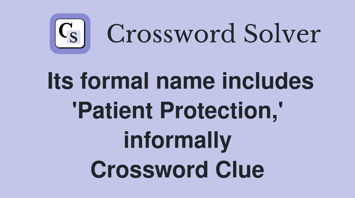 Its formal name includes 'Patient Protection,' informally Crossword Clue
