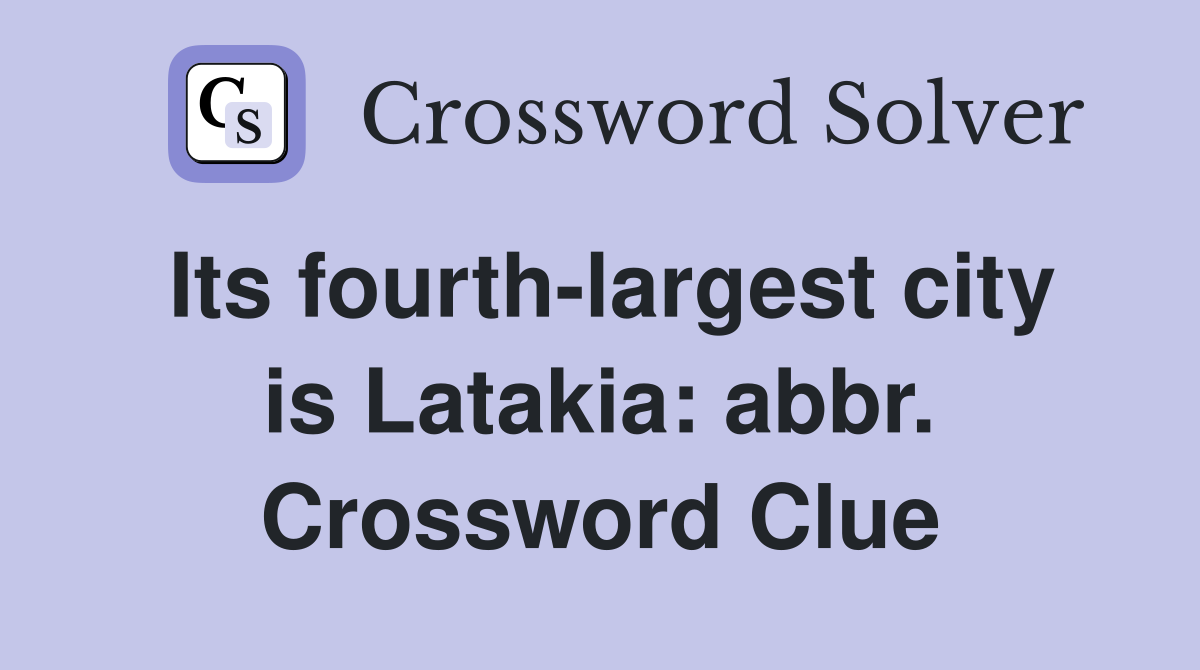 Its fourth-largest city is Latakia: abbr. Crossword Clue