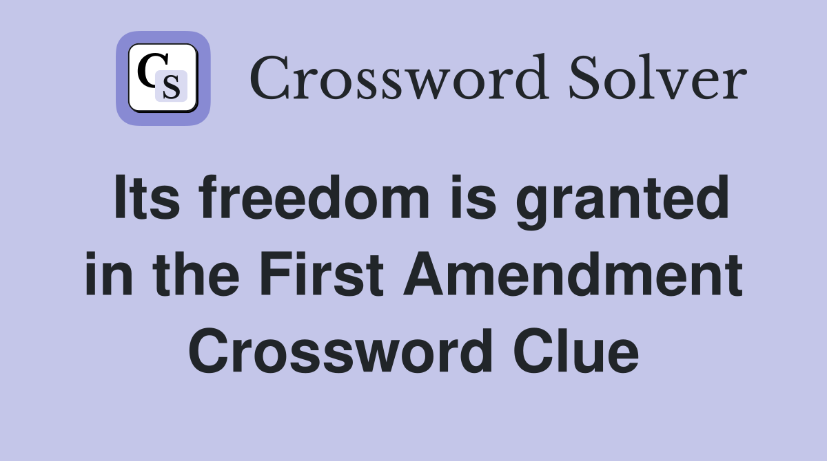 Its freedom is granted in the First Amendment Crossword Clue
