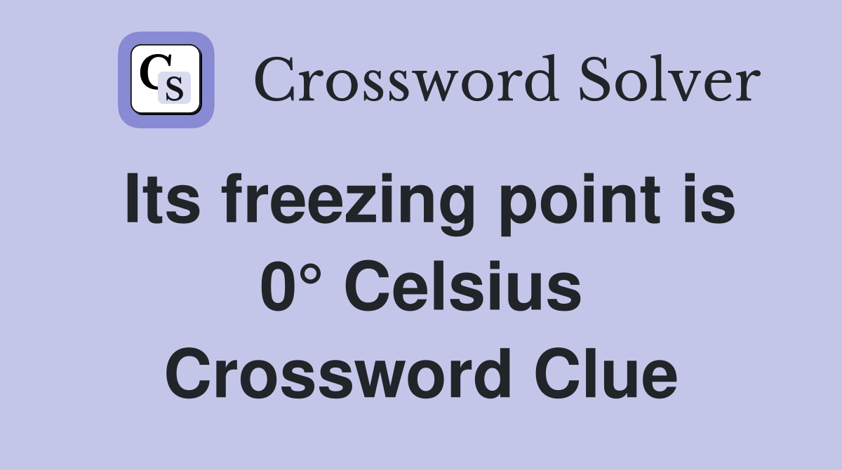 Its freezing point is 0° Celsius Crossword Clue