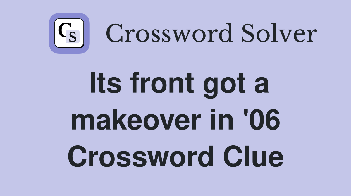 Its front got a makeover in '06 Crossword Clue
