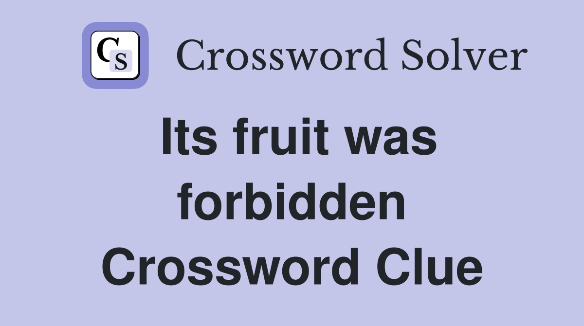 Its fruit was forbidden Crossword Clue