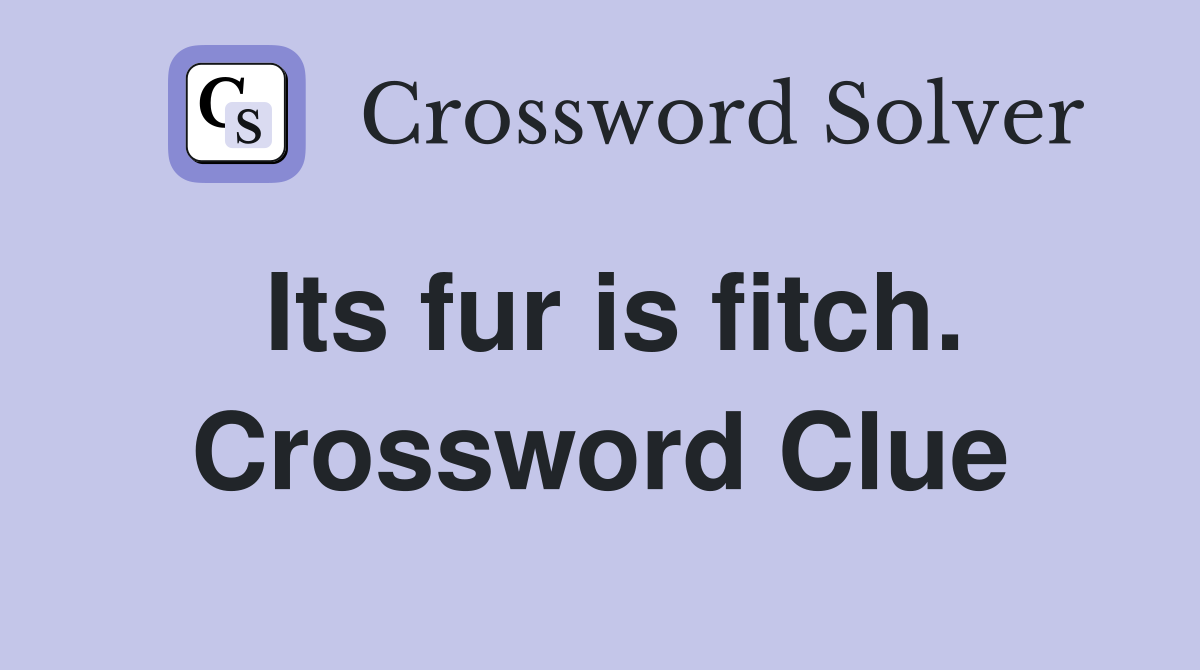 Its fur is fitch. Crossword Clue