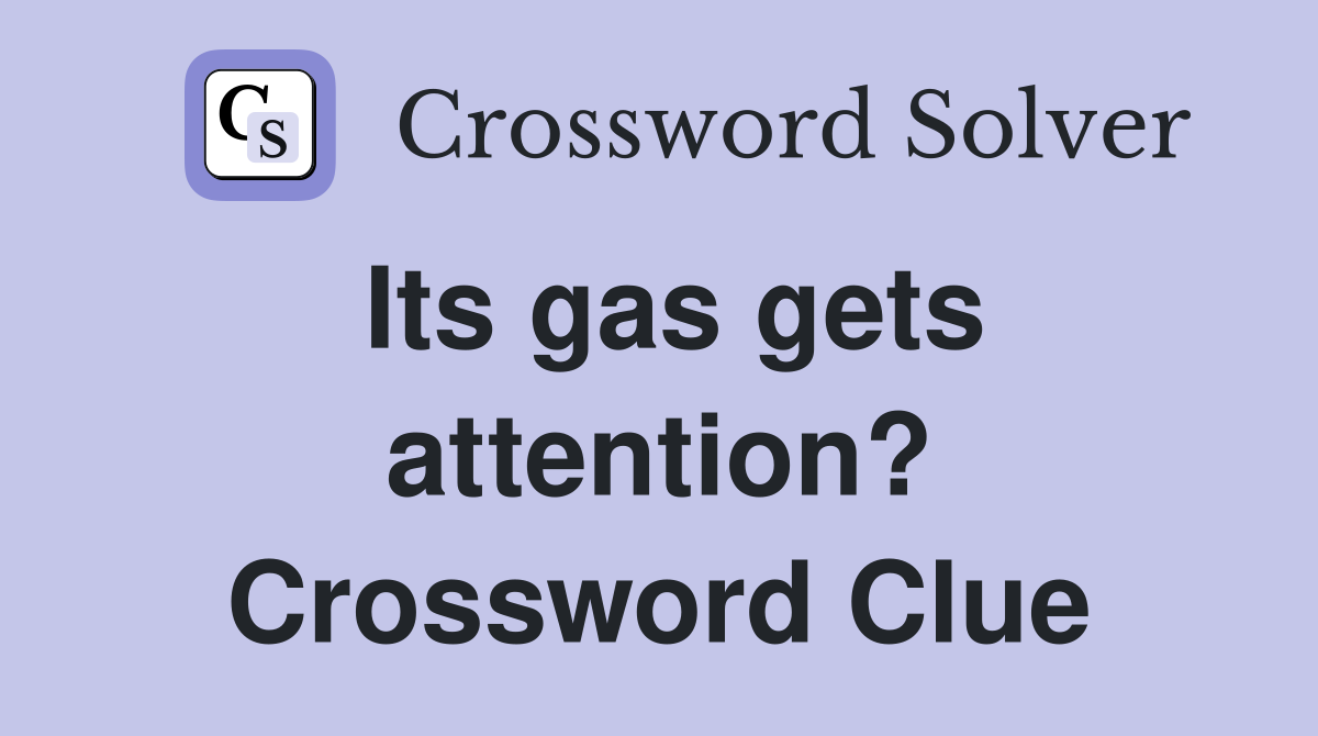 Its gas gets attention? Crossword Clue