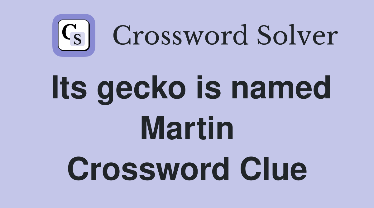 Its gecko is named Martin Crossword Clue