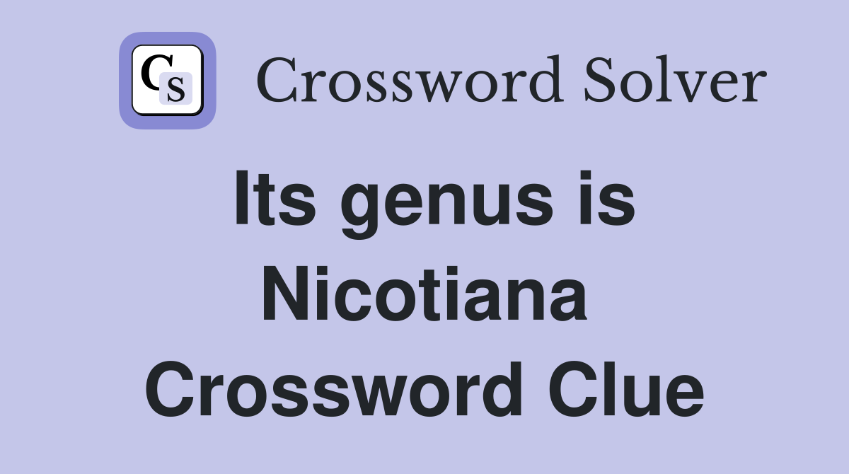 Its genus is Nicotiana Crossword Clue