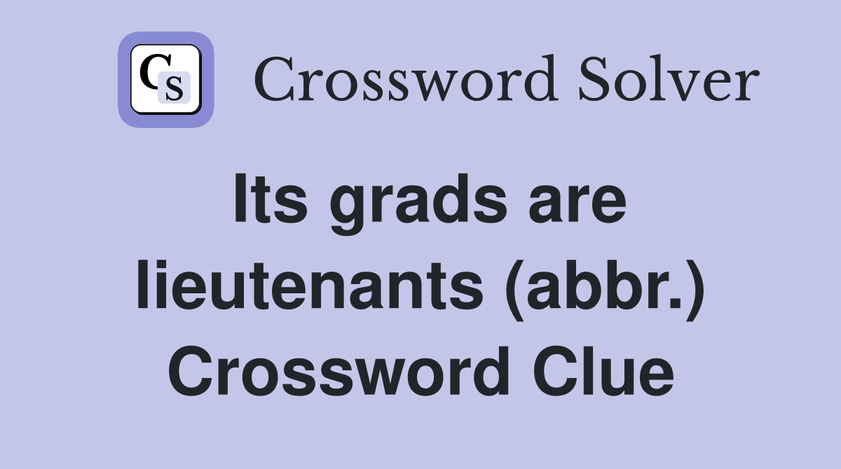 Its grads are lieutenants (abbr.) Crossword Clue