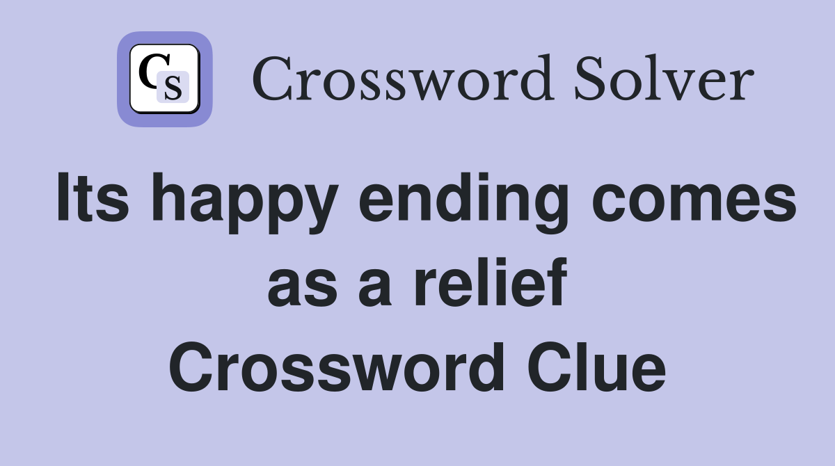 Its happy ending comes as a relief Crossword Clue