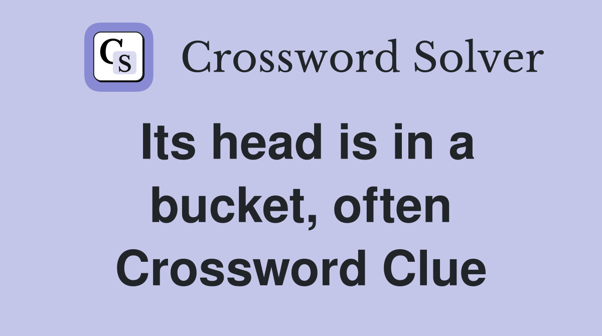 Its head is in a bucket, often Crossword Clue