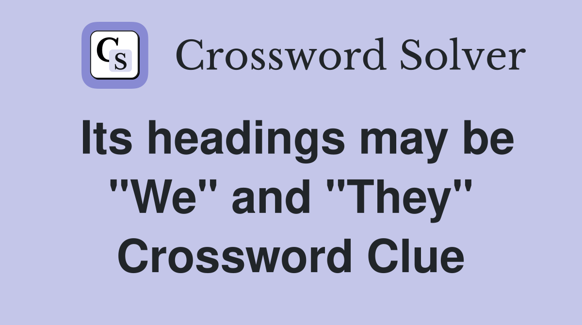 Its headings may be "We" and "They" Crossword Clue