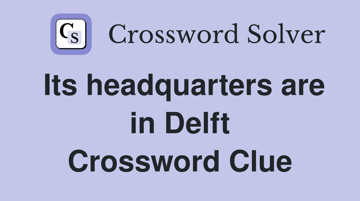 Its headquarters are in Delft Crossword Clue
