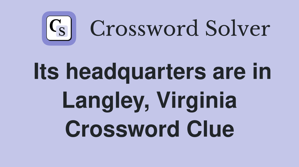 Its headquarters are in Langley, Virginia Crossword Clue