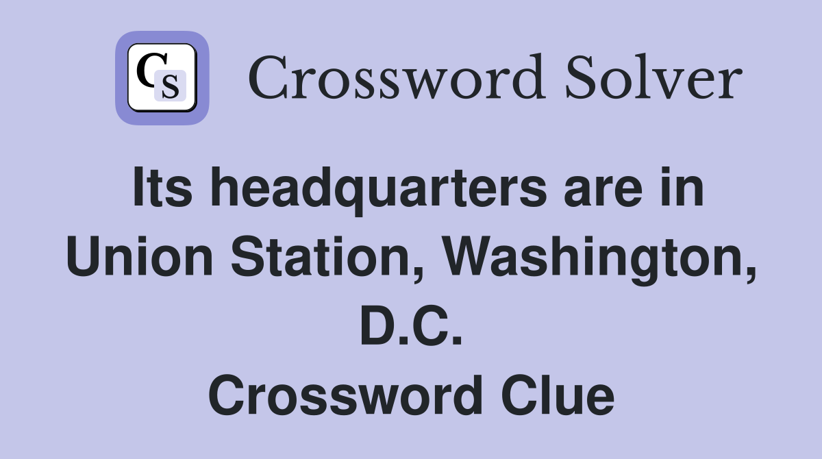 Its headquarters are in Union Station, Washington, D.C. Crossword Clue