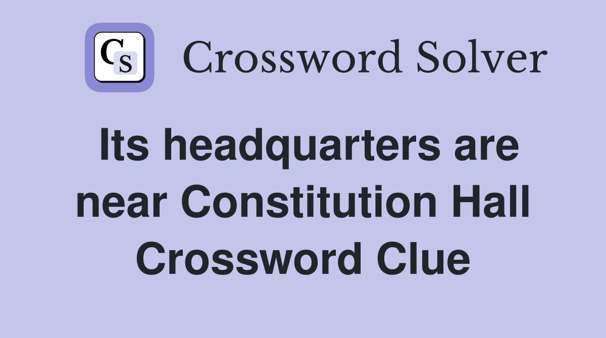Its headquarters are near Constitution Hall Crossword Clue